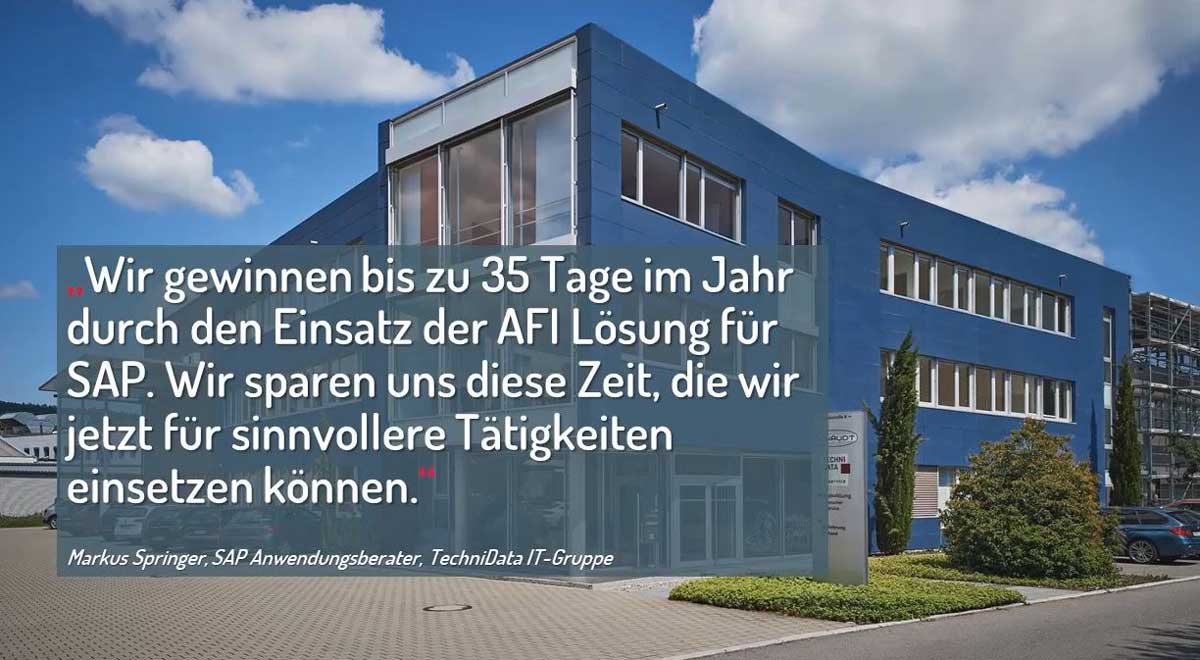 News TechniData Firmengebaeude Zitat Markus Springer Wir gewinnen 35 Tage pro Jahr mit der AFI Loesung